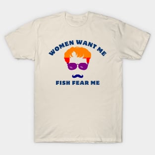 women want me fish fear me T-Shirt